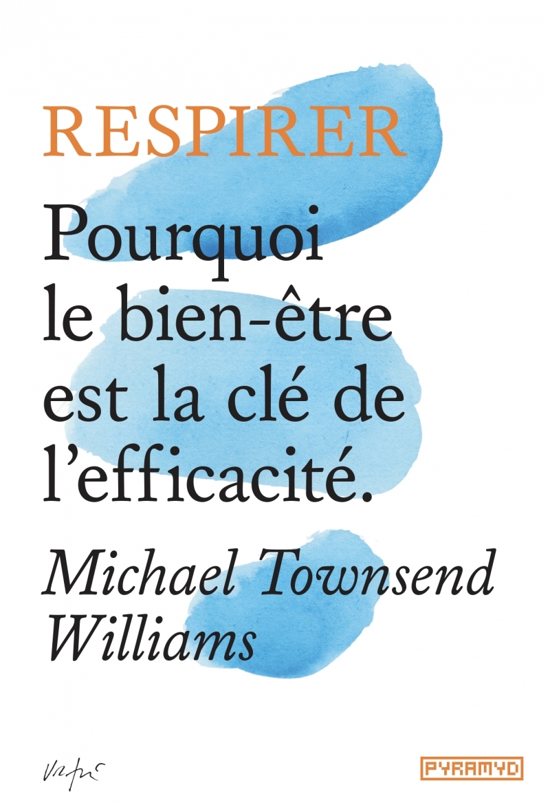 Respirer - Pourquoi le bien-être est la clé de l'efficacité