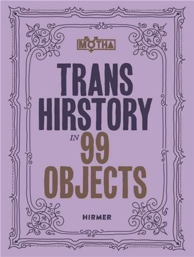 Trans Hirstory in 99 Objects (paperback) /anglais