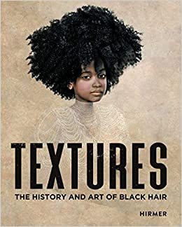 Textures: The History and Art of Black Hair /anglais
