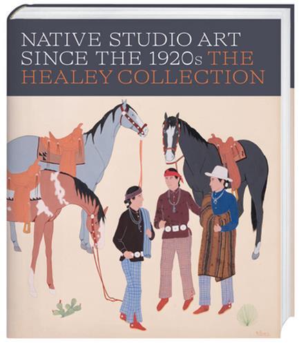 Native Studio Art Since the 1920s : The Healey Collection /anglais