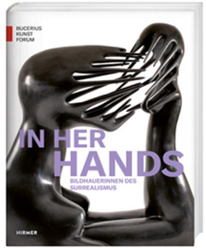 In Her Hands Bildhaverinnen des Surrealismus /allemand