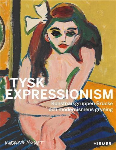 Tysk Expressionism The Artist Group BrUcke and the Dawning of Modernism  (Swedish Edition) /anglais