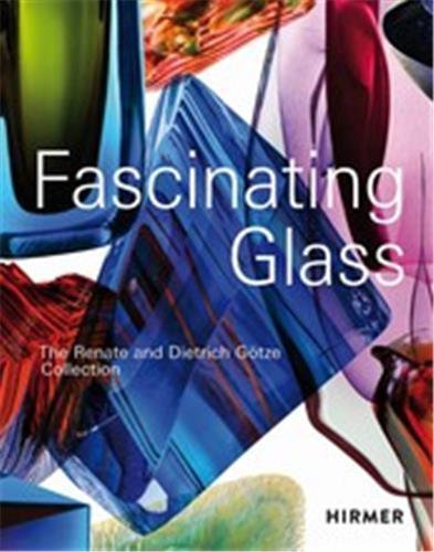 Fascinating Glass The Renate and Dietrich GOtze Collection /anglais