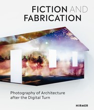 Fiction & Fabrication Photography of Architecture after the Digital Turn /anglais