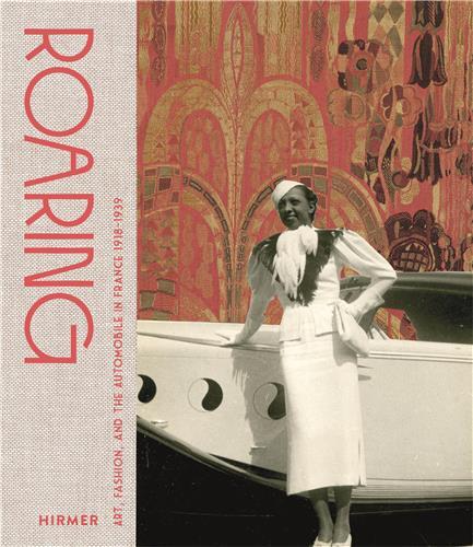 Roaring: Art, Fashion, and the Automobile in France, 1918-1939 /anglais