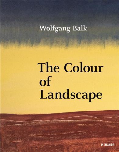 Wolfgang Balk The Colour of Landscape /anglais