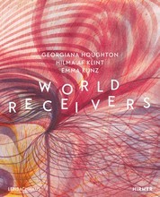 World Receivers: Georgiana Houghton - Hilma af Klint - Emma Kunz /anglais