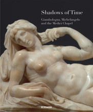 Shadows of Time: Giambologna, Michelangelo and the Medici Chapel /anglais