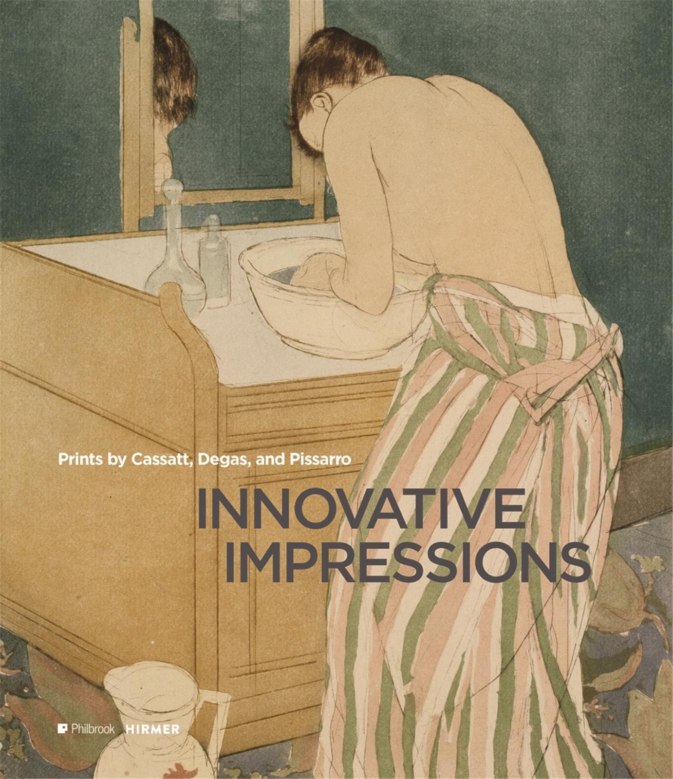 Innovative Impressions Prints by Cassatt, Degas, and Pissarro /anglais