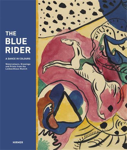 The Blue Rider A Dance in Colours Watercolours, Drawings and Prints from the Lenbachhaus Munich /ang