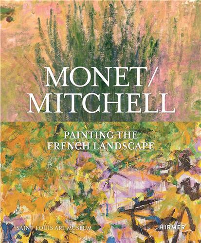 Monet / Mitchell: Painting the French Landscape /anglais