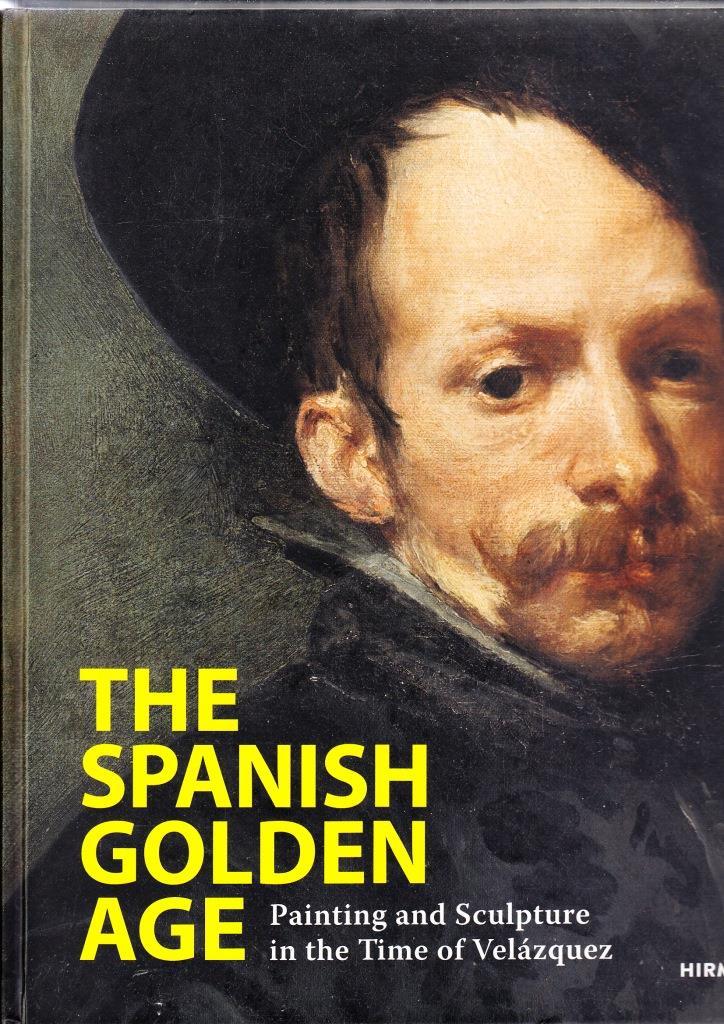 The Spanish Golden Age Painting and Sculpture in the Time of VelAzquez /anglais