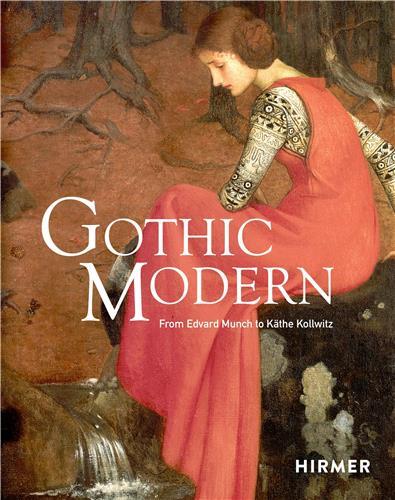 Gothic Modern From Edvard Munch to KAthe Kollwitz /anglais