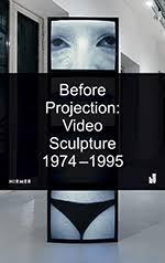 Before Projection: Video Sculpture 1974 - 1995 /anglais