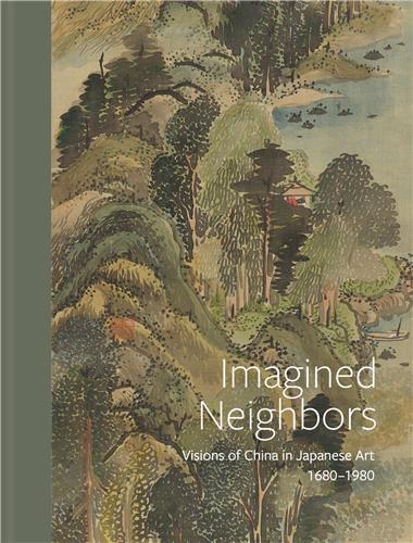 Imagined Neighbors: Visions of China in Japanese Art 1680-1980 /anglais