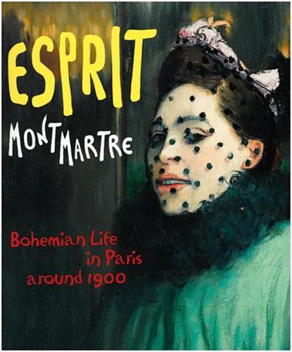 Esprit Montmartre Bohemian Life in Paris around 1900 /anglais
