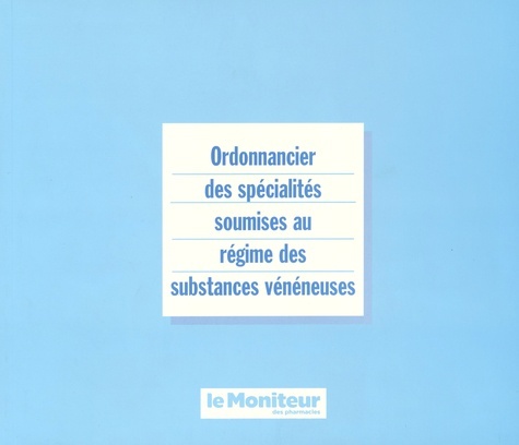 ORDONNANCIER DES SPECIALITES SOUMISES AU REGIME DES SUBSTANCES VENENEUSES