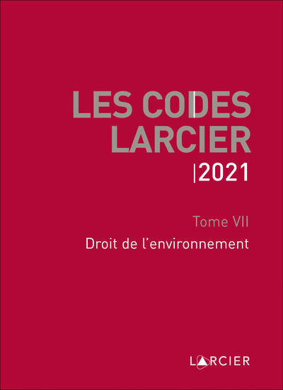 Les Codes Larcier 2021 - Tome 7 Droit de l'environnement
