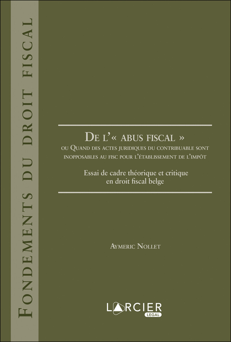 De l'abus fiscal ou Quand des actes jurid des contribuables sont inopposables au fisc pour l'établis - Essai d'une théorie générale
