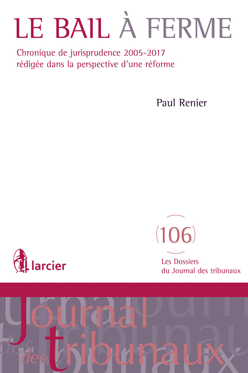Le bail à ferme. Chronique de jurisprudence 2005-2017 rédigée dans la perspective d'une réforme