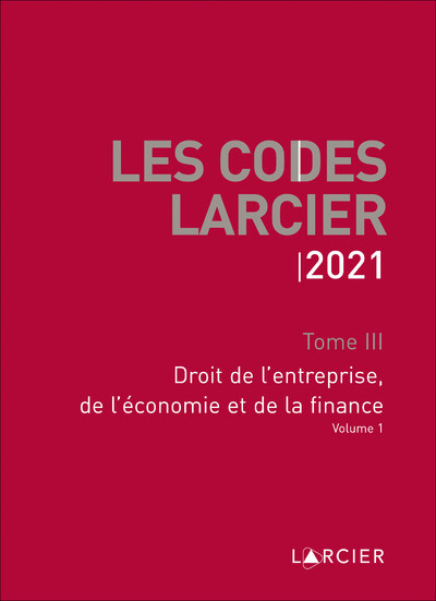 Les Codes Larcier 2021 - Tome 3 Droit de l'entreprise, de l'économie et de la finance - volume 1