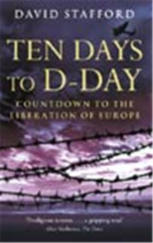 Ten Days to D-Day Countdown to the Liberation of Europe /anglais