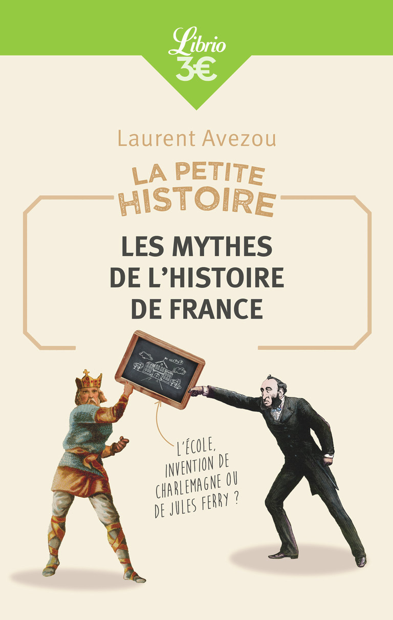 La Petite Histoire : Les mythes de l'Histoire de France