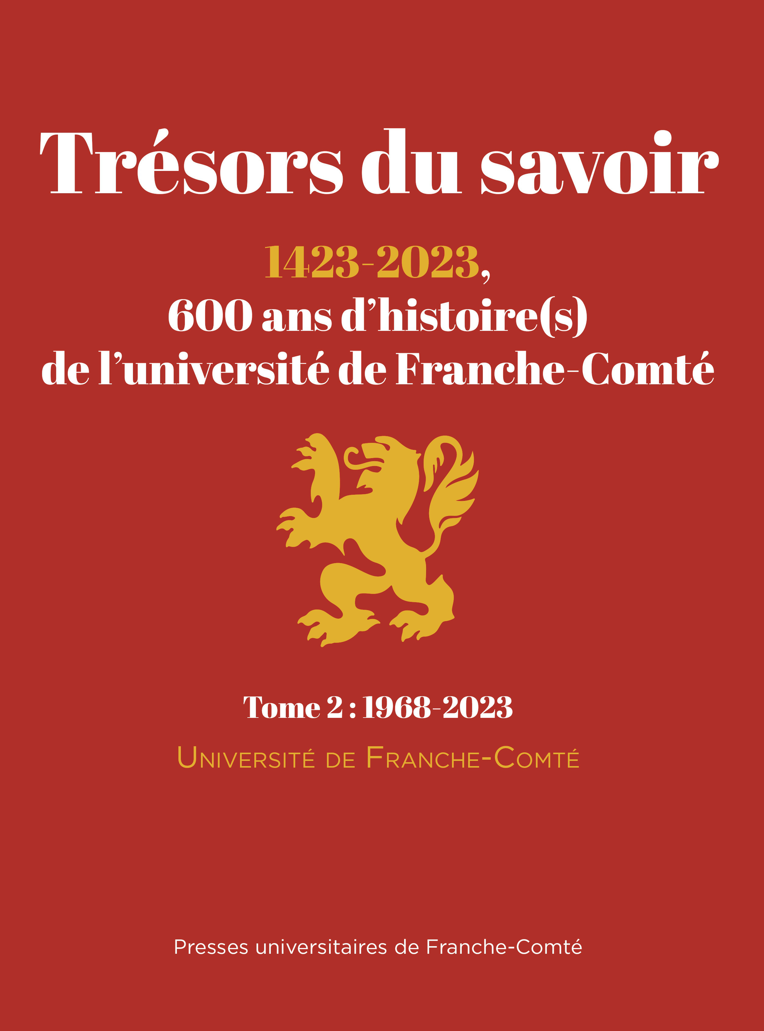 TRESORS DU SAVOIR : 1423-2023, 600 ANS D'HISTOIRE(S) DE L'UNIVERSITE DE FRANCHE-COMTE. TOME 2 : 1968