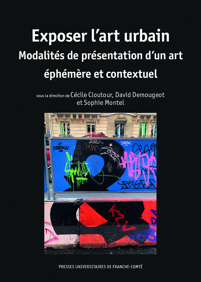 EXPOSER L'ART URBAIN. MODALITES DE PRESENTATION D'UN ART EPHEMERE