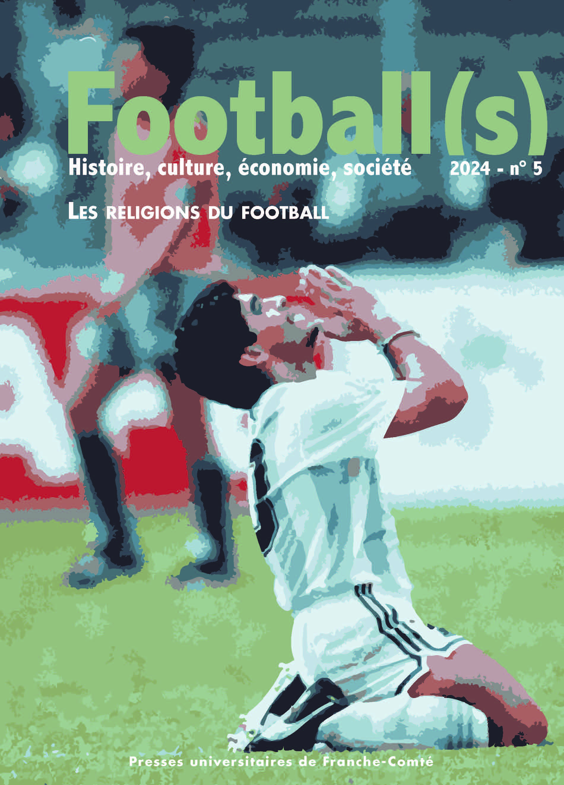 FOOTBALL(S). HISTOIRE, CULTURE, ECONOMIE, SOCIETE 2024 - NO 5. LES RELIGIONS DU FOOTBALL