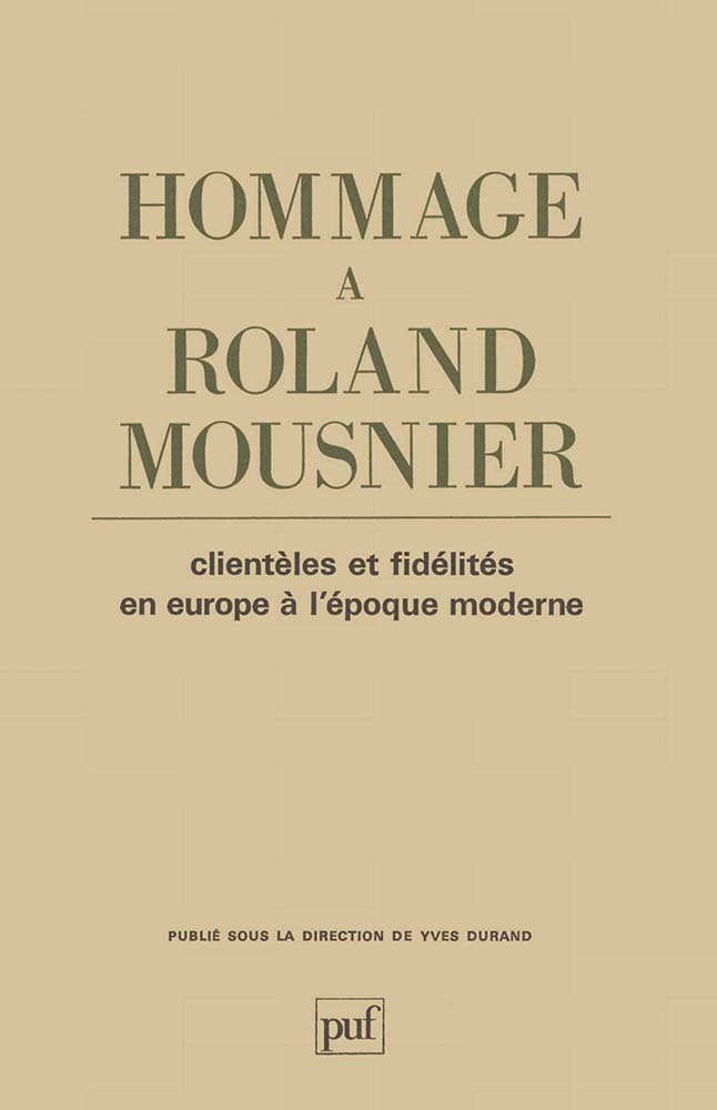 Hommage à Roland Mousnier. Clientèles et fidélités en Europe à l'époque moderne