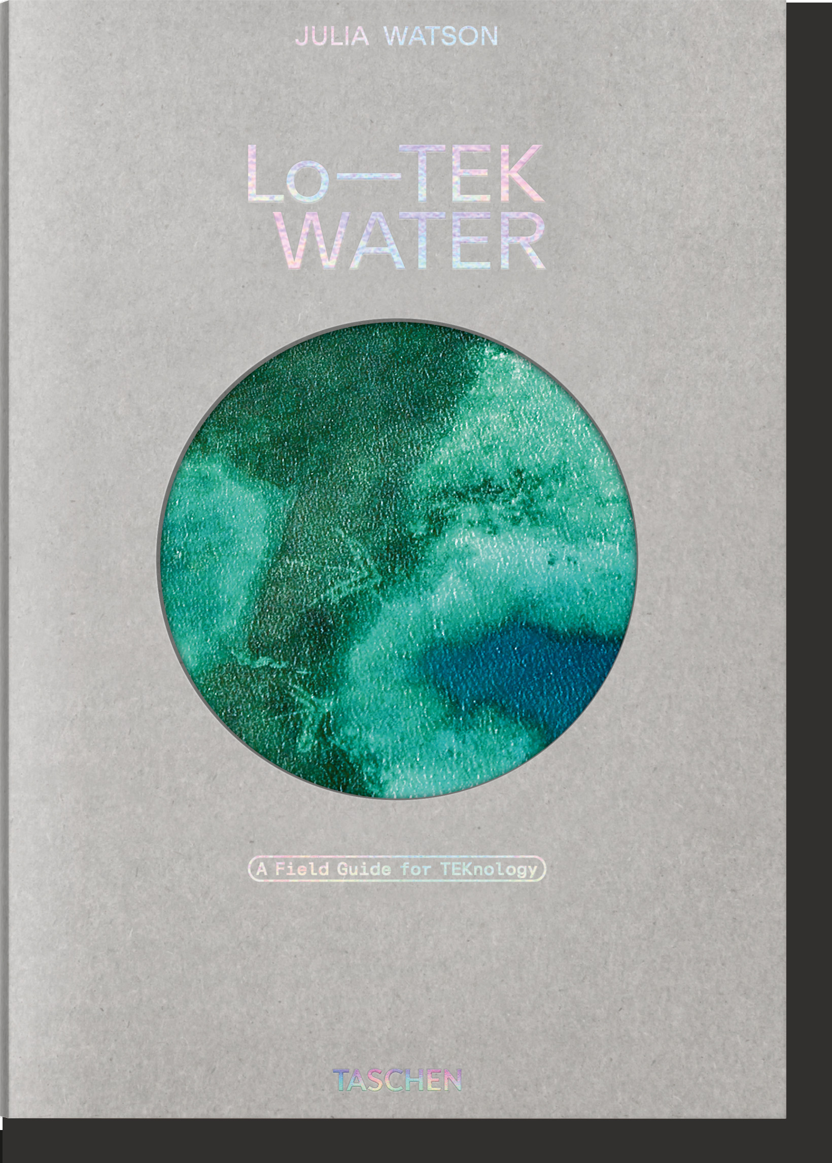 Julia Watson. Lo—TEK. Water. A Field Guide for TEKnology