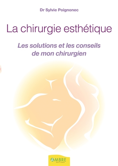 La chirurgie esthétique - Les solutions et les conseils de mon chirurgien