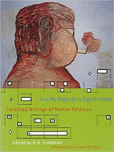 Give My Regards To Eighth Street Collected Writings of Morton Feldman /anglais