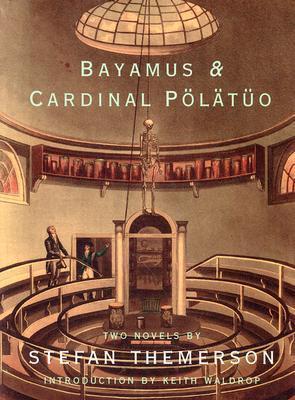 Bayamus & Cardinal POlAtUo : Two Novels by Stefan Themerson /anglais