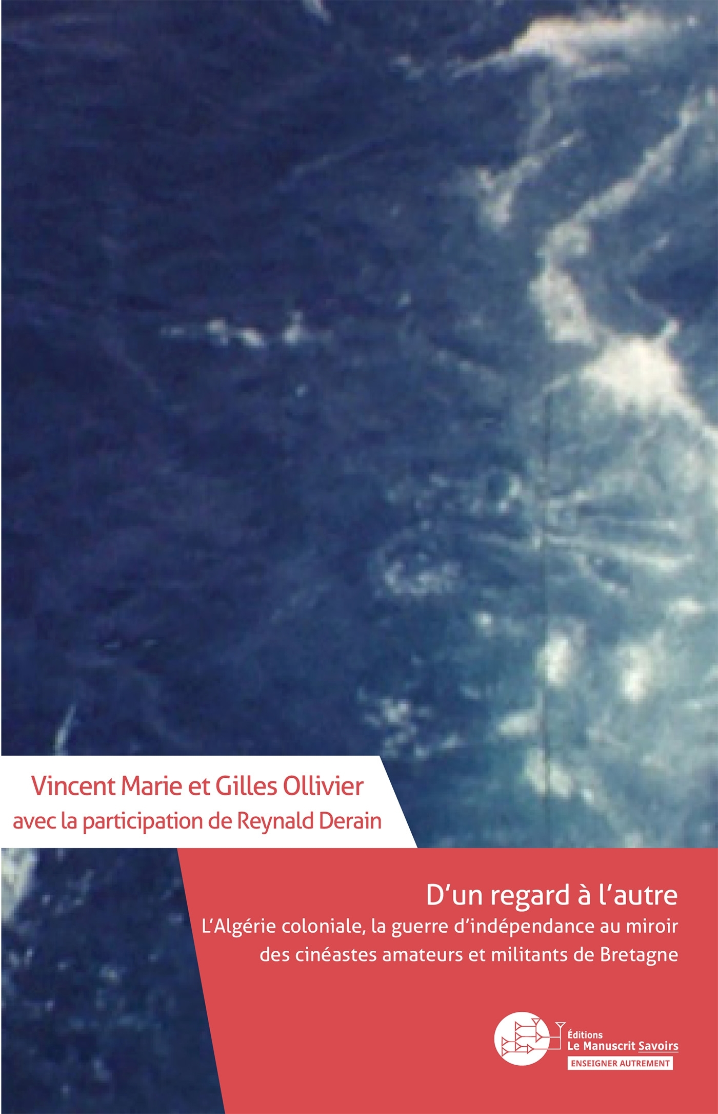 D'un regard à l'autre : L'Algérie coloniale, la guerre d'indépendance au miroir des cinéastes