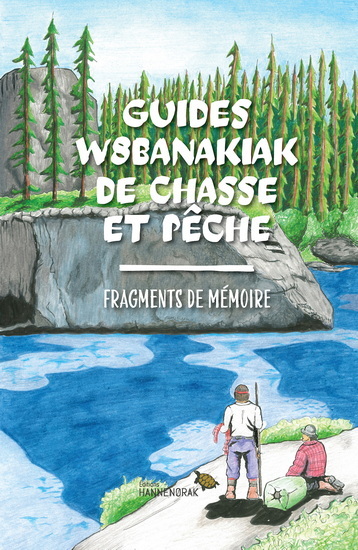 GUIDES W8BANAKIAK DE CHASSE ET PECHE. FRAGMENTS DE MEMOIRE