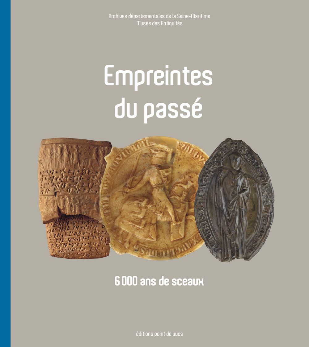 Empreintes Du Passe - 6000 Ans De Sceaux