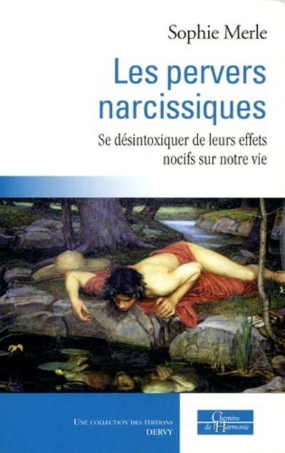 Les pervers narcissiques - Se désintoxiquer de leurs effets nocifs sur notre vie