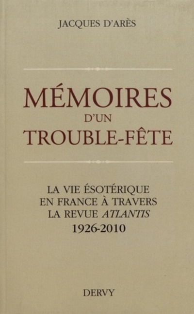 Mémoires d'un Trouble-Fête - La vie ésotérique en France à travers la revue Atlantis 1926-2010