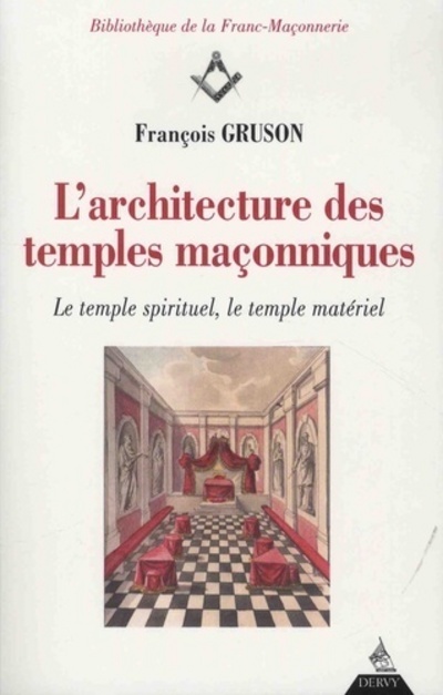 L'Architecture des Temples Maçonniques - Le temple spirituel, le temple matériel