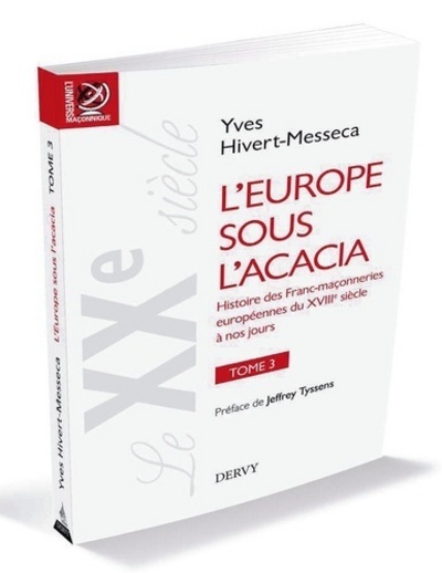 L'Europe sous l'acacia- tome 3 - Histoire des Franc-maçonneries européennes du XVIIIe siècle à nos