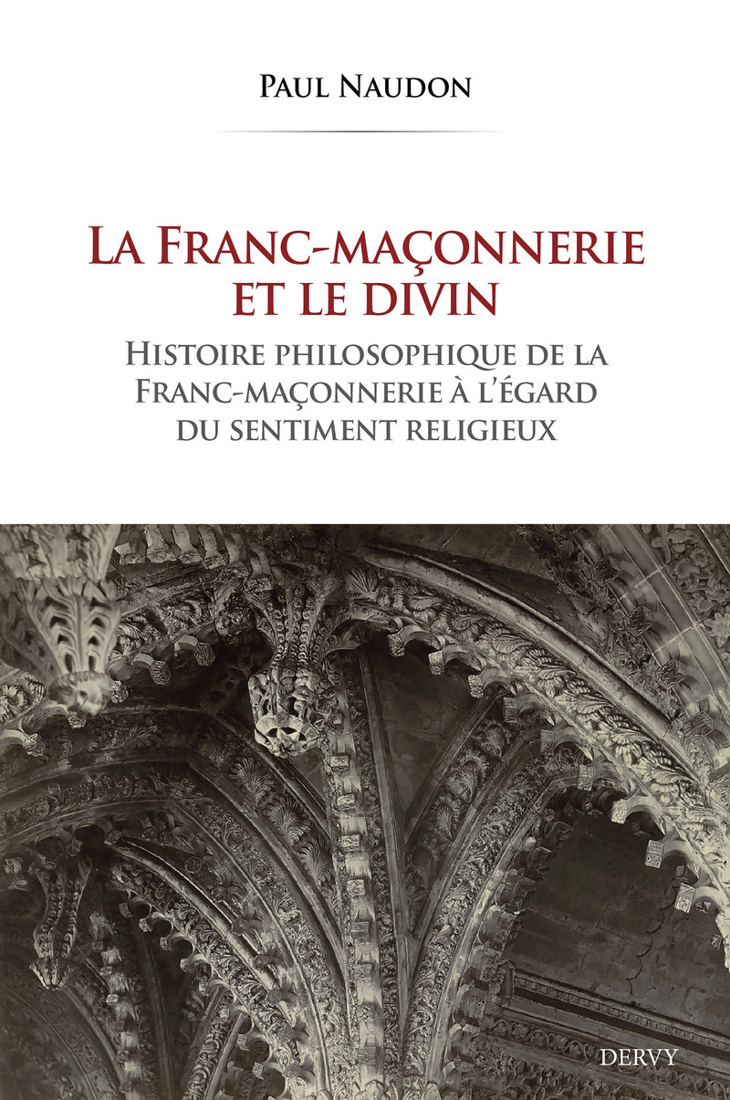 La Franc-maçonnerie et le divin - Histoire philosophique de la franc-maçonnerie à l'égard du sentiment religieux