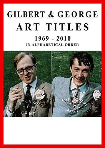 Gilbert & George. Art Titles 1967- 2010 in Alphabetical Order /anglais