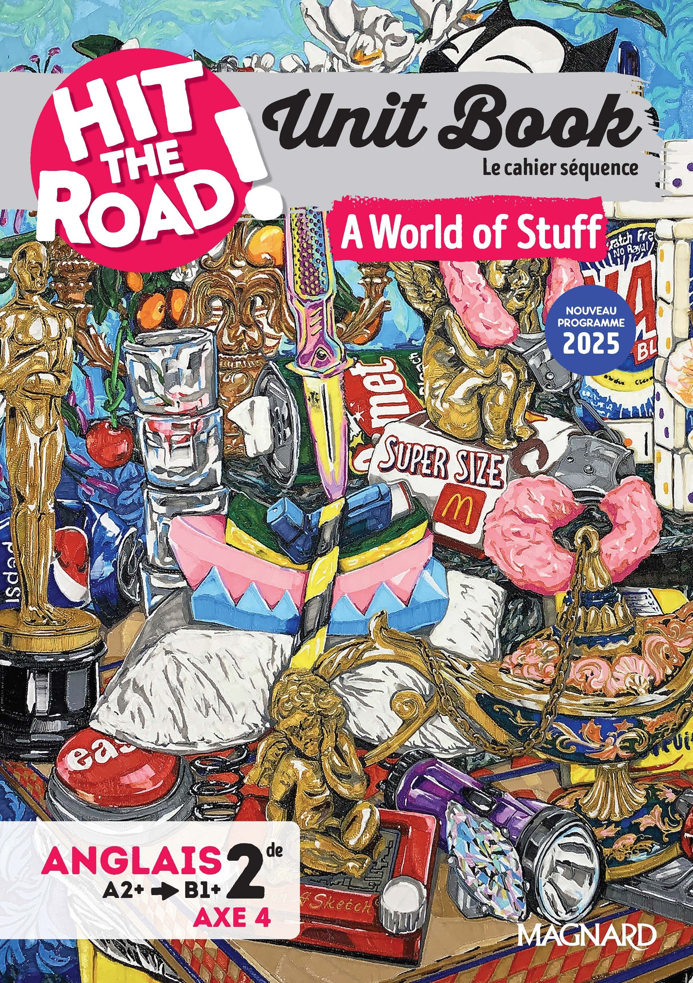 Unit Book Hit the Road Anglais 2de (2025) A World of Stuff - Cahier séquence (Axe 4)