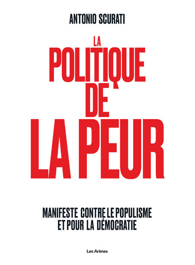 La Politique de la peur - Manifeste contre le populisme et pour la démocratie