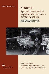 Soutenir ! Approvisionnements et logistique dans les forces armées françaises - de Louis XIV aux guerres contemporaines du Sahel