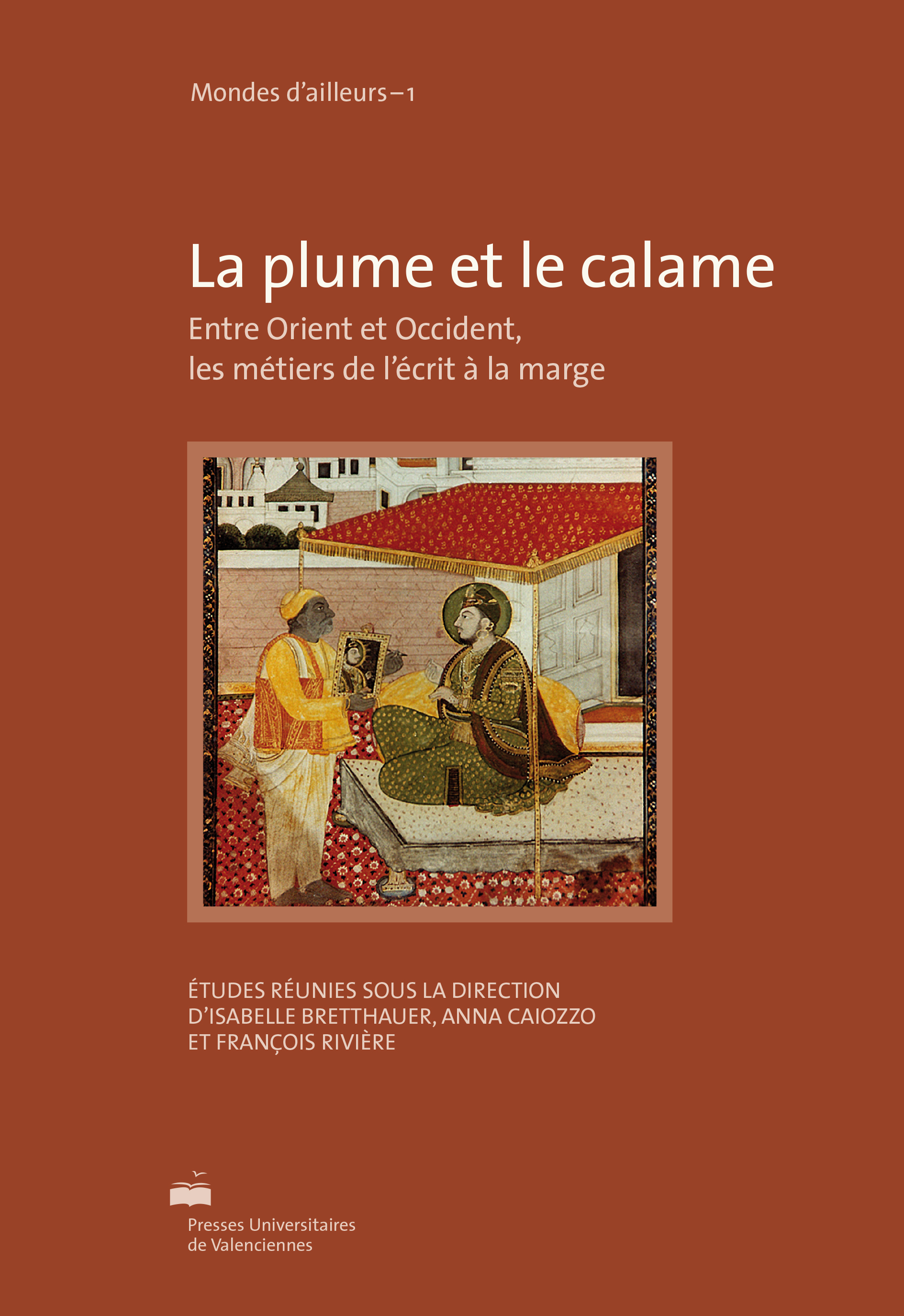 La plume et le calame - entre Orient et Occident, les métiers de l'écrit à la marge