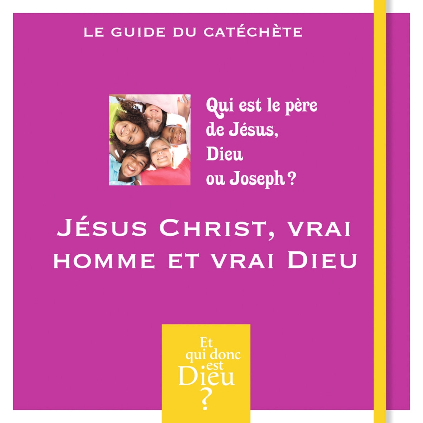 ET QUI DONC EST DIEU - MODULE 2 - ANIMATEUR - JESUS CHRIST, VRAI HOMME ET VRAI DIEU ?