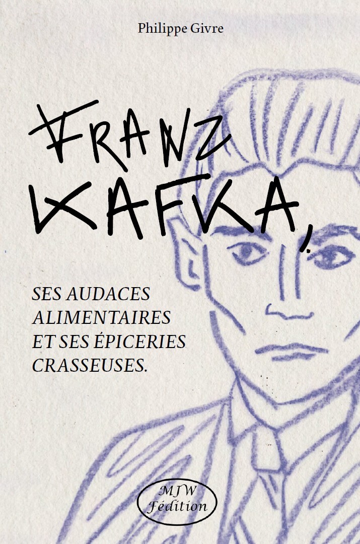 Franz Kafka, ses audaces alimentaires et ses épiceries crasseuses